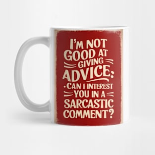 Sarcastic Comment Advice HumorT-Shirt Mug